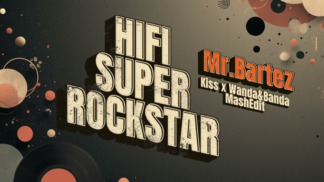 Hifi super rockstar / KISS x Wanda Mashup / Mr. Bartez