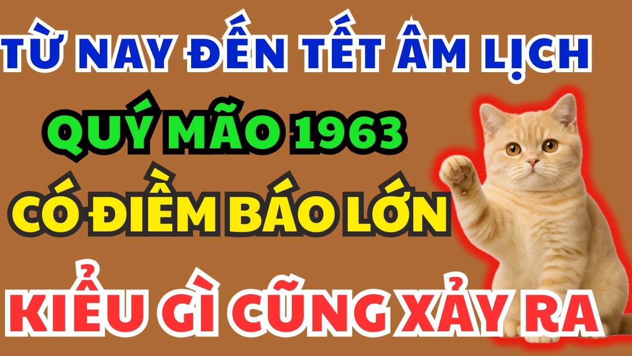 Quý Mão 1963 Chú ý Điềm Báo Định Mệnh sắp xảy ra biết 9 bí mật này Kiểu gì cũng Giàu, Ăn tết To