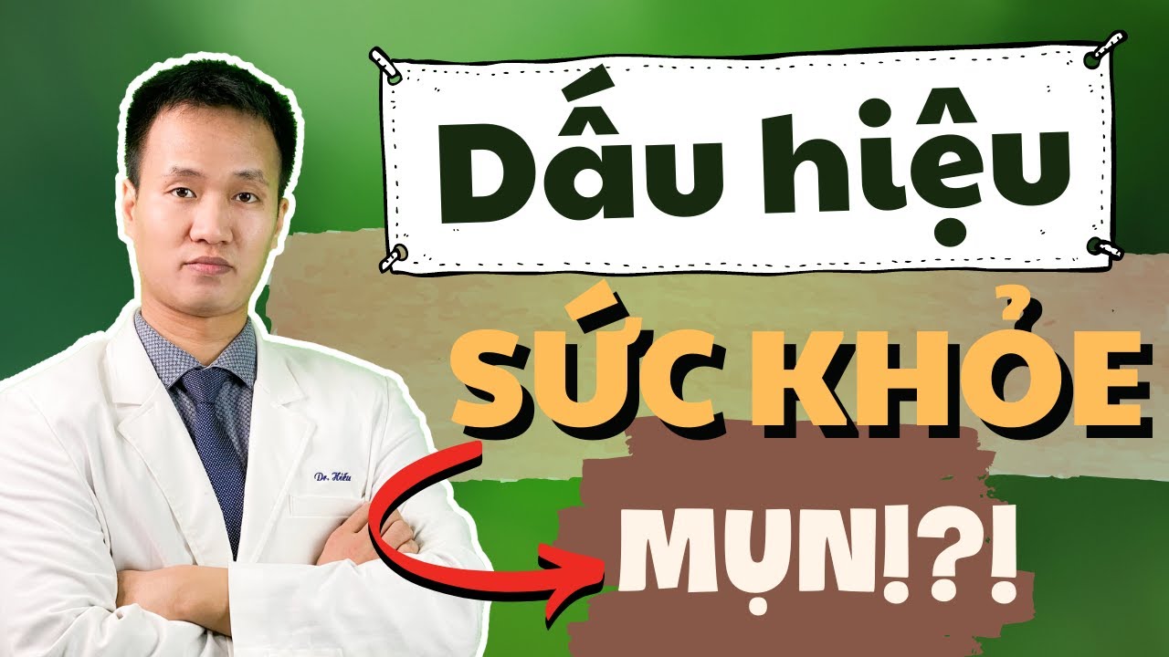 DẤU HIỆU SỨC KHỎE biểu lộ tình trạng MỤN TRỨNG CÁ - Bạn có những điểm này không? | Dr Hiếu