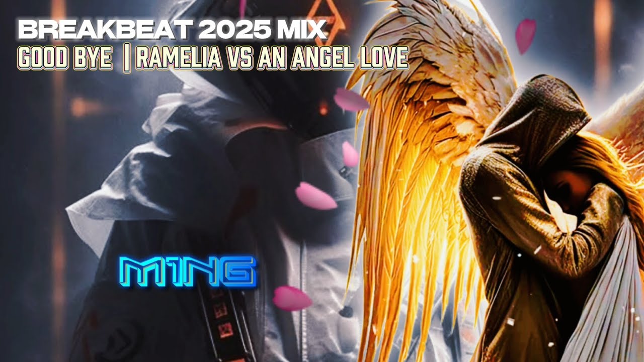 GOODBYE | RAMELIA 🆚 AN ANGEL LOVE BREAKBEAT 2025