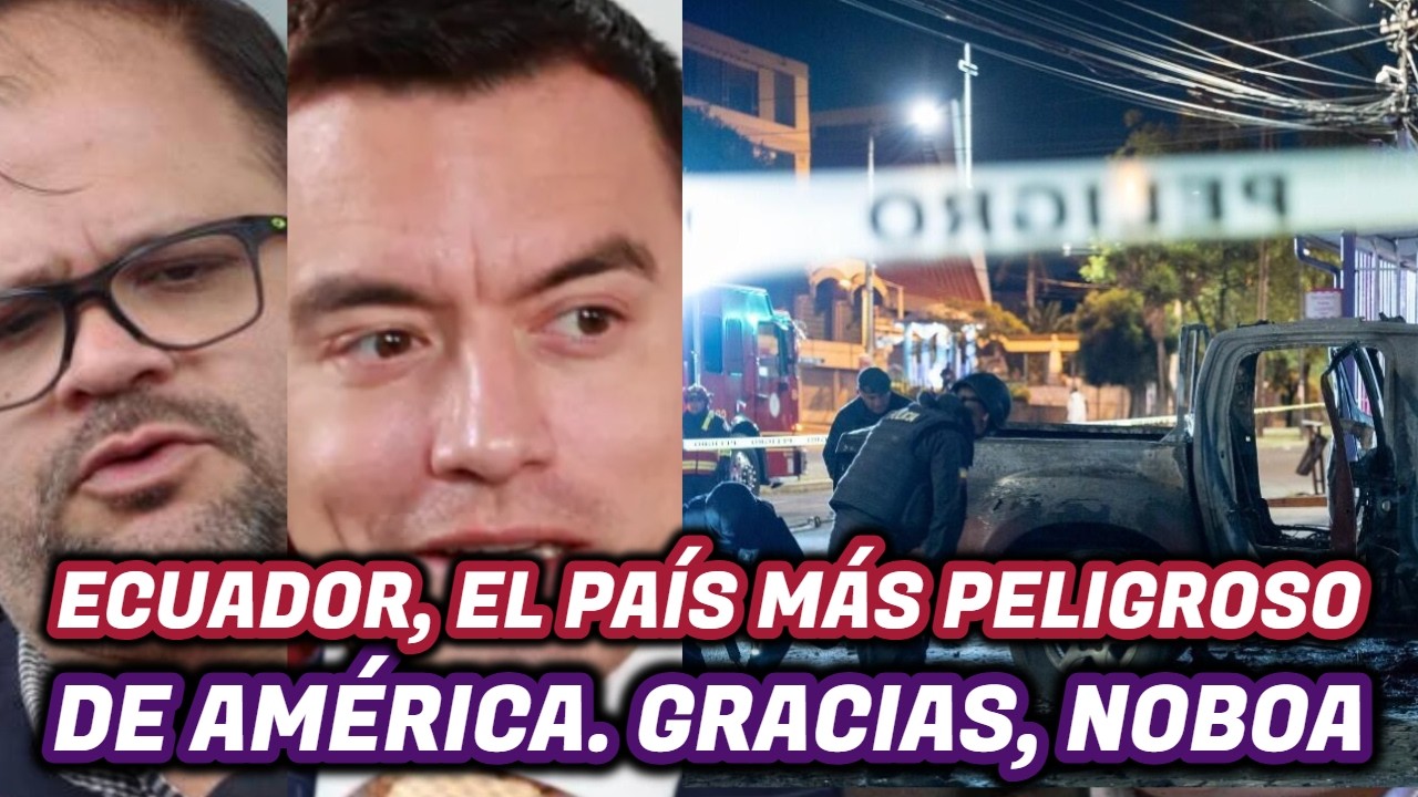 Ecuador, el país más peligroso de América. Gracias, Noboa.