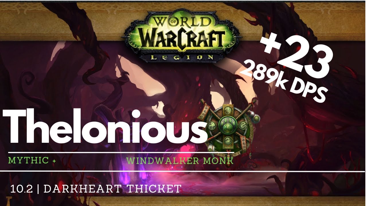 +23 Darkheart Thicket | M+ | 10.2 | 289k overall | Windwalker Monk | Dragonflight