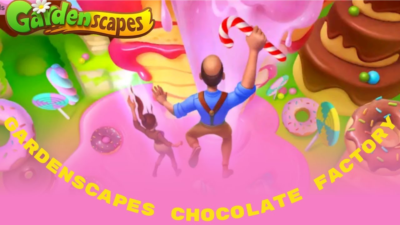 Gardenscapes Latest Thrilling Chocolate Expedition - Gardenscapes Chocolate Factory - CHOCOLATE SHOW