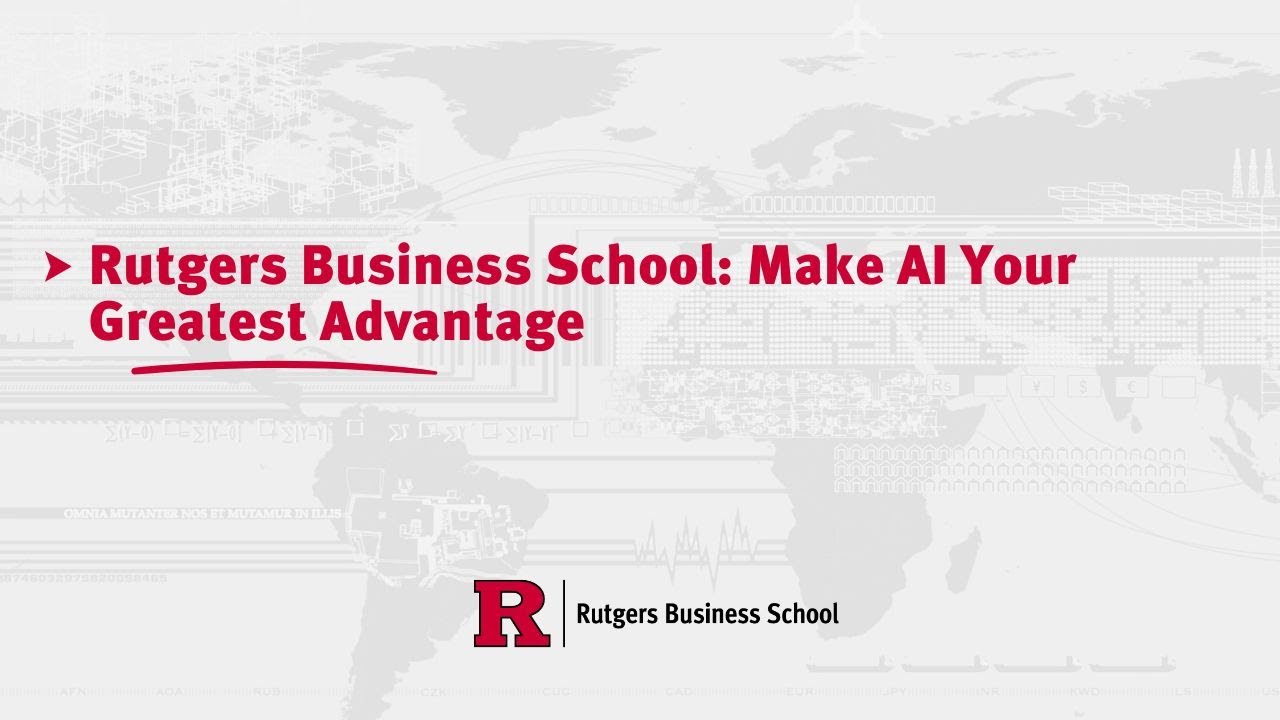 Rutgers Business School: Make AI Your Greatest Advantage