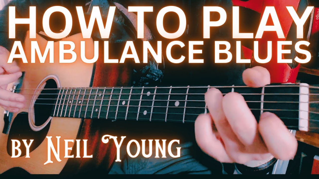 HOW TO PLAY Neil Young's Ambulance Blues (And Why You Should)