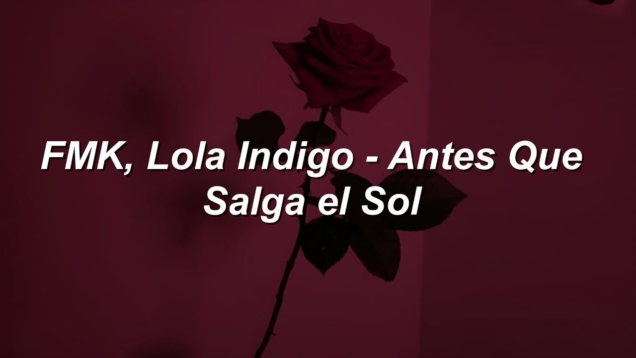 FMK, Lola Indigo - Antes Que Salga El Sol 🔥|| LETRA