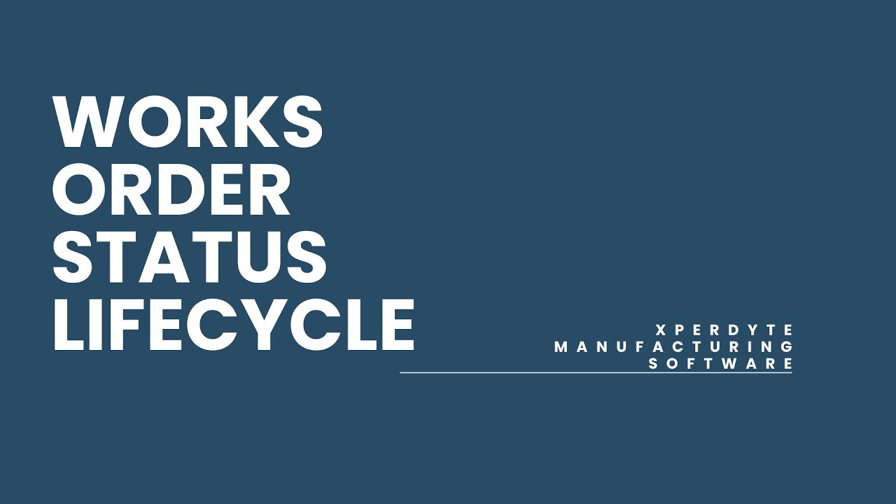 Works Order Status Lifecycle for Xperdyte Manufacturing Software