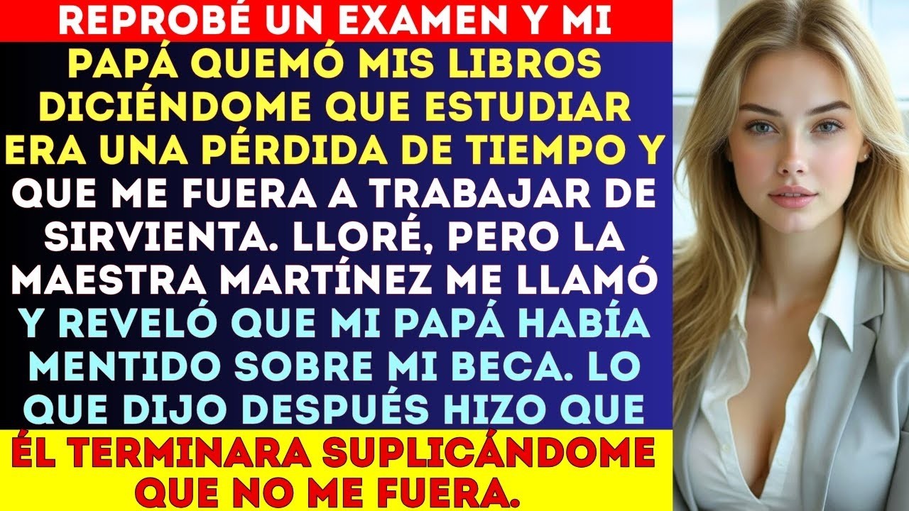 Reprobé un examen y mi papá gritó  “La escuela es inútil para ti, mejor trabaja de empleada#historia