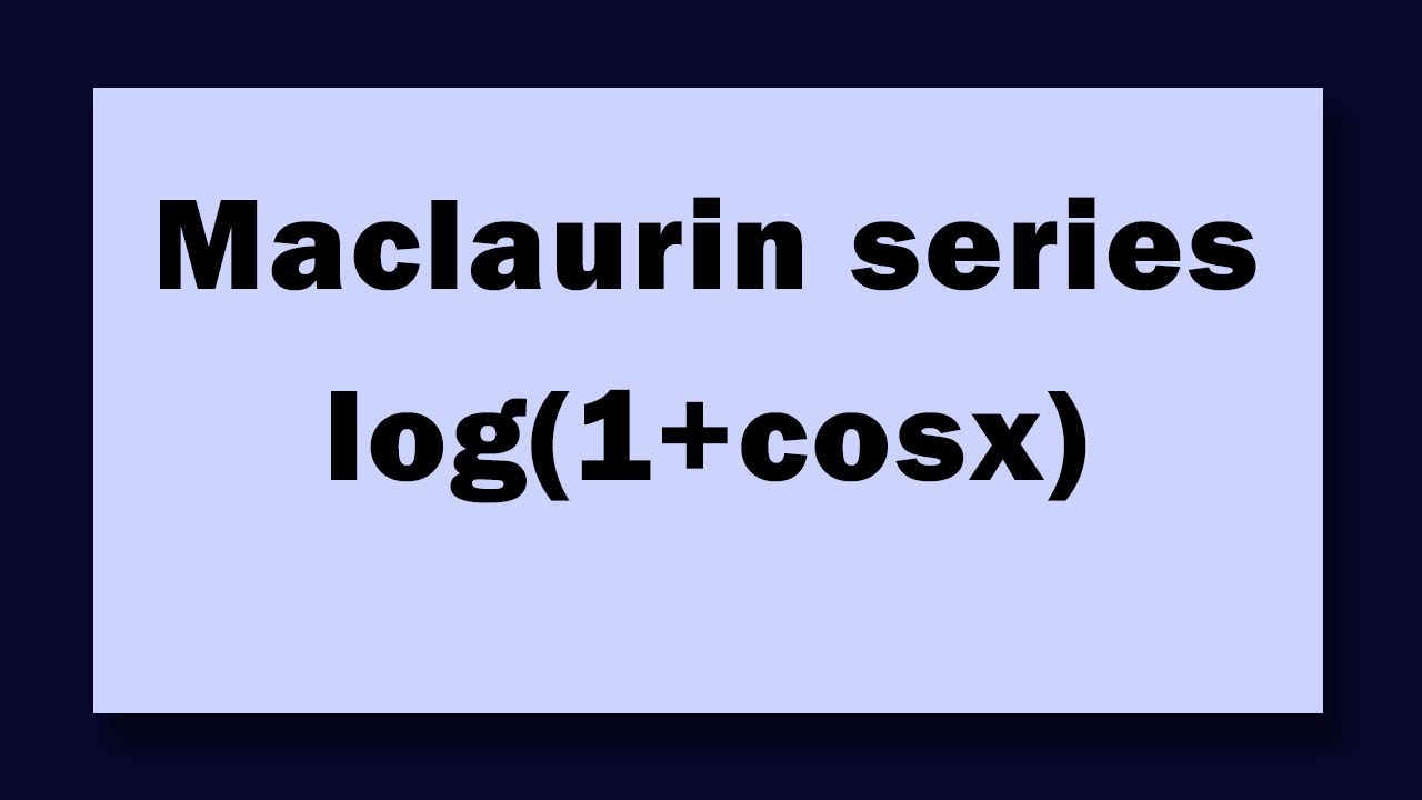 Maclaurin series log(1+cosx)