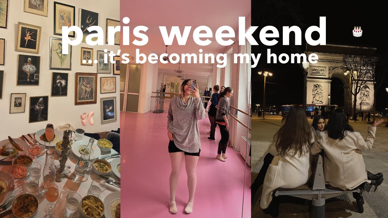 a weekend in my life in Paris | getting my sh*t together, birthdays & ballet