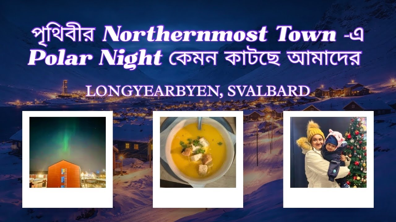 পৃথিবীর Northernmost Town Longyearbyen-এ আমাদের Winter Vacation কেমন কাটছে | Arctic Travel | EP-4