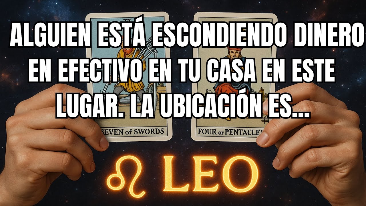 LEO♌️ALGUIEN EST&Aacute; ESCONDIENDO DINERO EN EFECTIVO EN TU CASA EN ESTE LUGAR. LA UBICACI&Oacute;N ES...