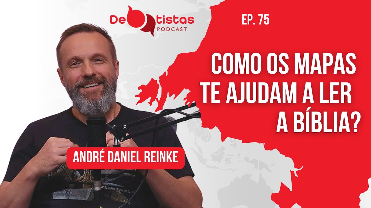 A importância dos mapas na Bíblia - André Daniel Reinke - Debatistas Podcast - Ep. 75