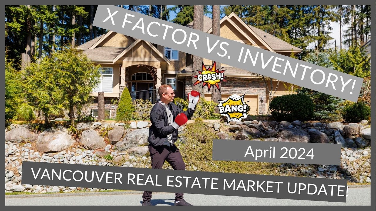Vancouver Real Estate Market Update “X Factor vs. Inventory”!