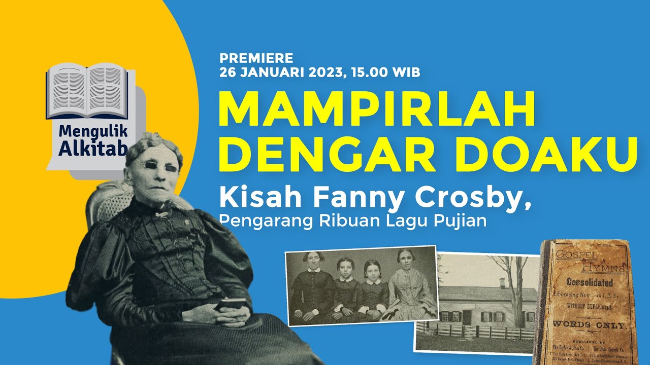 MAMPIRLAH DENGAR DOAKU - Kisah Fanny Crosby, Pengarang Ribuan Lagu Pujian