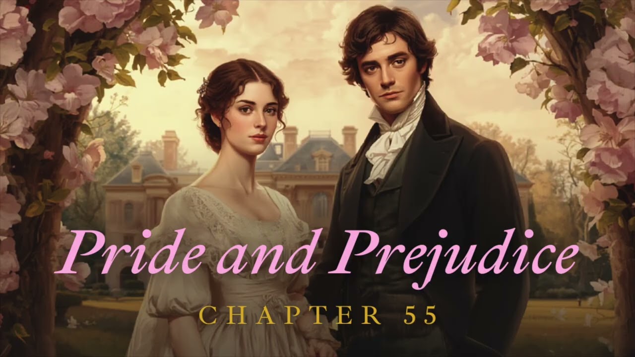 Pride and Prejudice – Chapter 55 | Full Audiobook by Jane Austen | Classic Literature