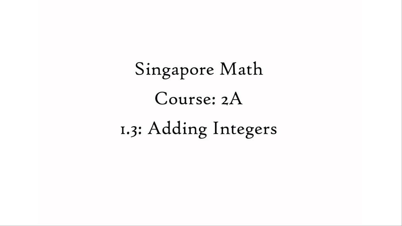 1.3 Adding Integers - Content (Course: 2A - Singapore Math)
