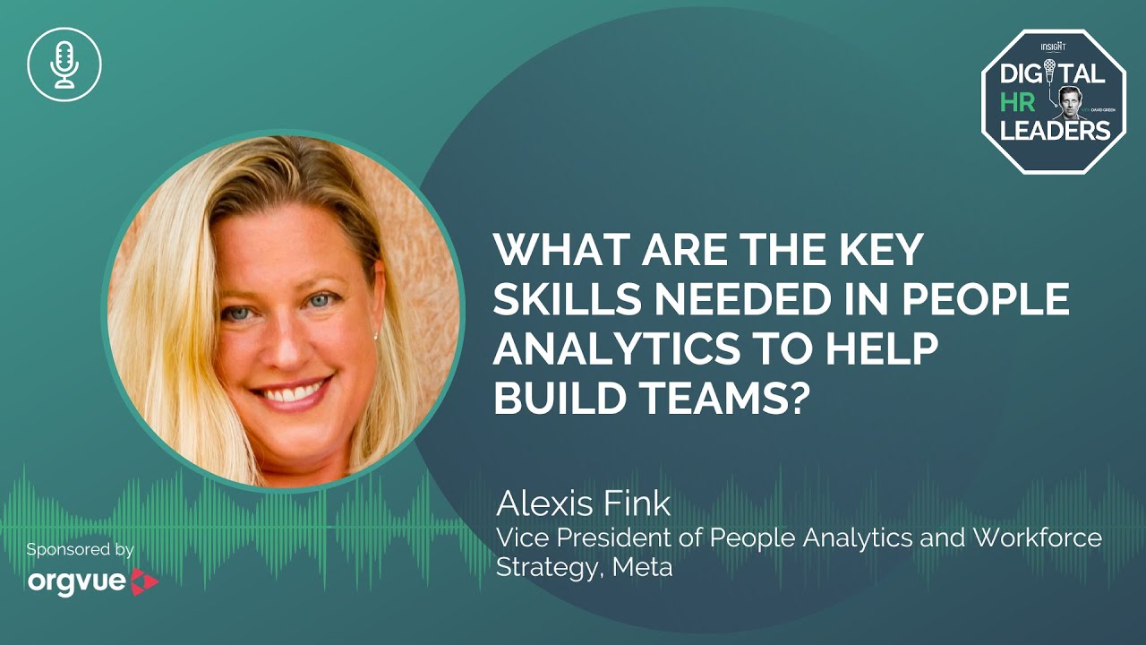 WHAT ARE THE KEY SKILLS NEEDED IN PEOPLE ANALYTICS TO HELP BUILD TEAMS?