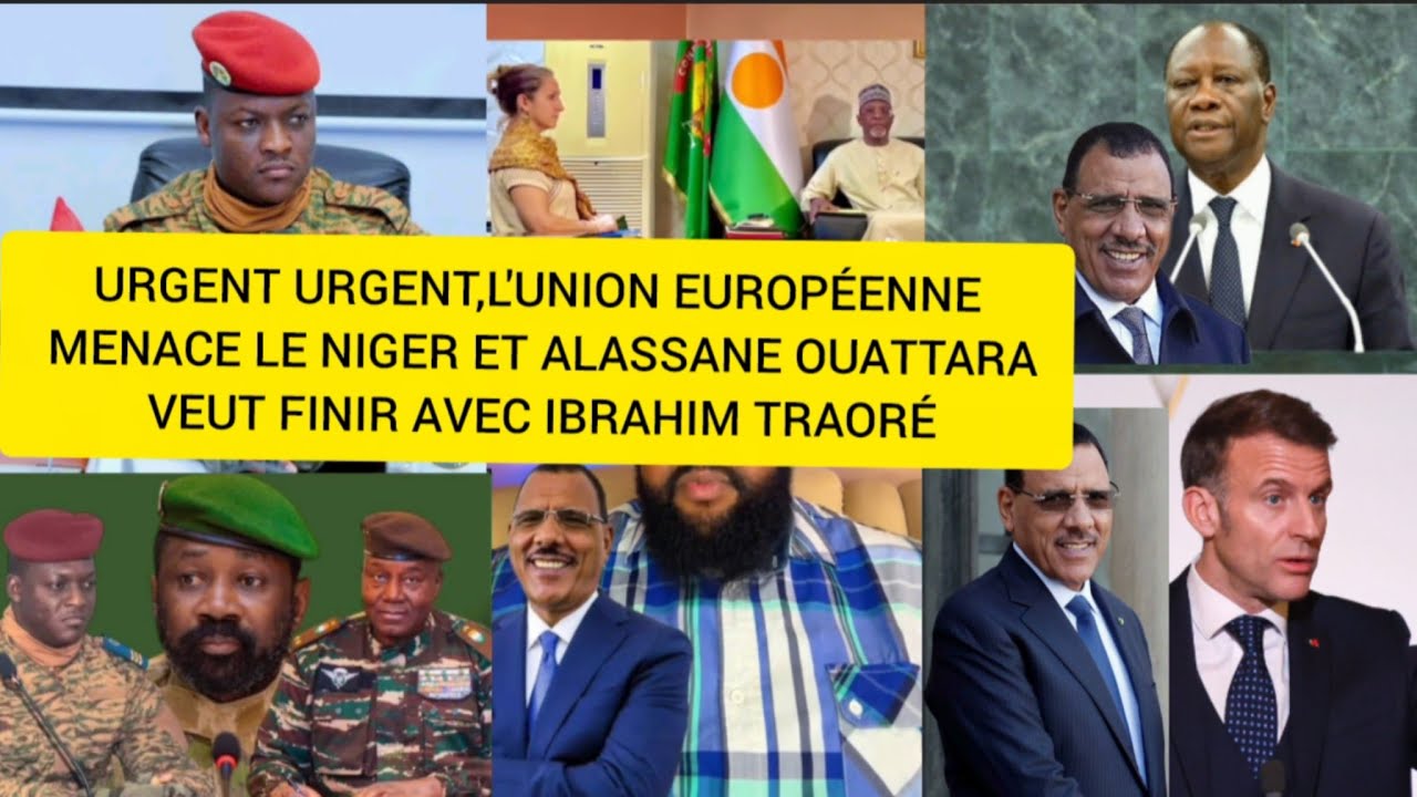 URGENT URGENT,L'UNION EUROPÉENNE MENACE LE NIGER ET ALASSANE OUATTARA VEUT FINIR AVEC IBRAHIM TRAORÉ