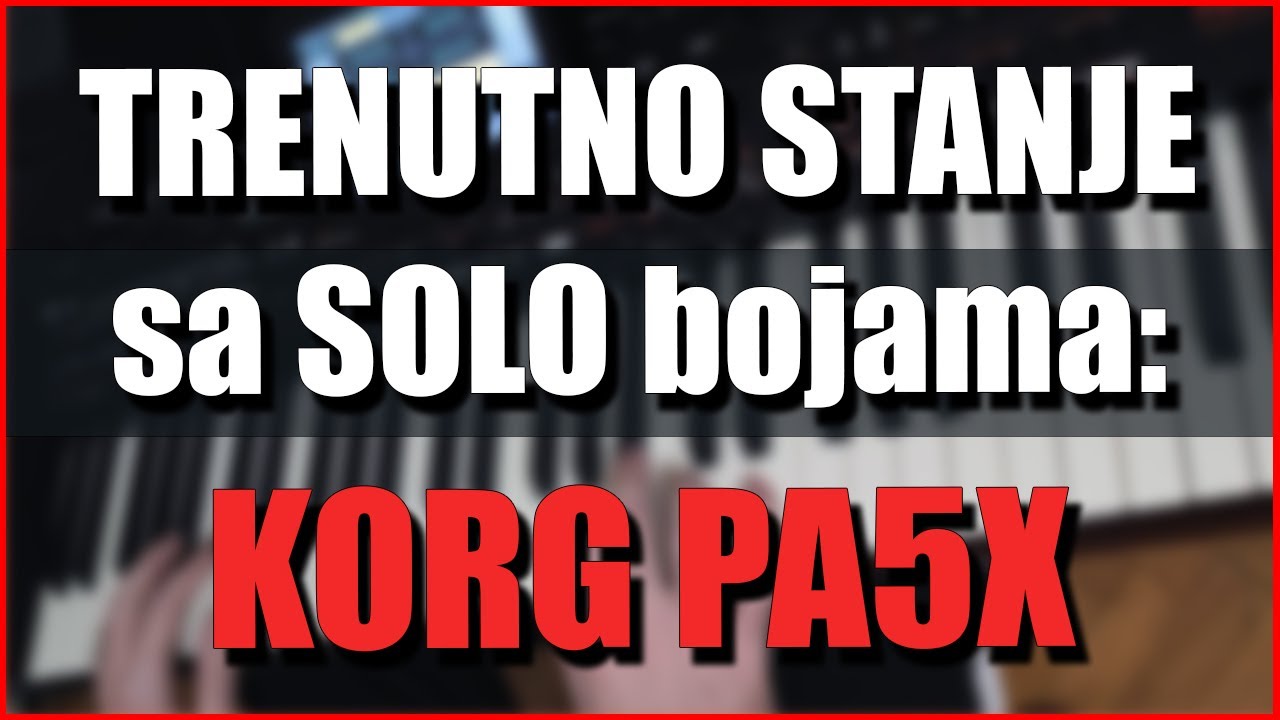 TRENUTNE BOJE / ZVUKOVI KOJE KORISTIM na KORG PA5X!