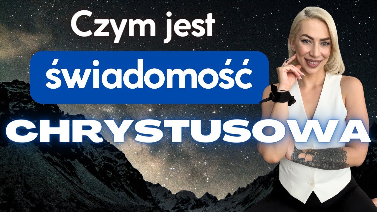 Najwyższa świadomość-świadomość Chrystusowa. Masz w sobie siłę tworzenia. Dowiedz się jak ją obudzić