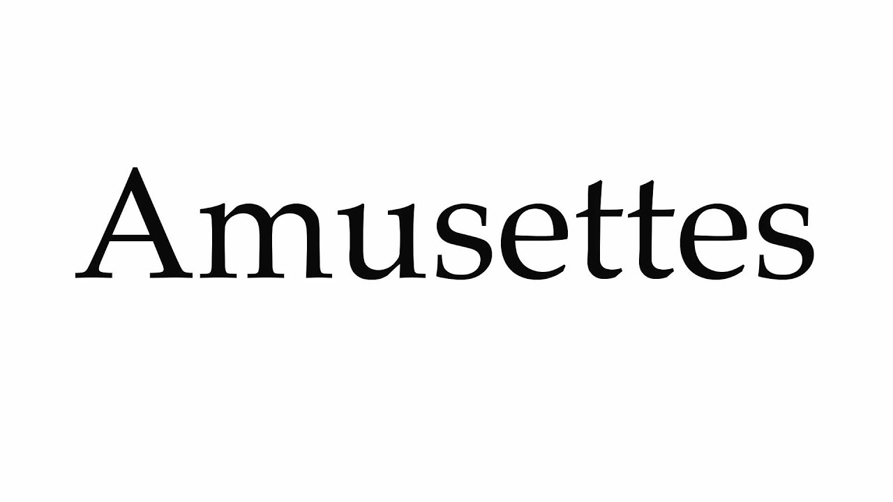 How to Pronounce Amusettes