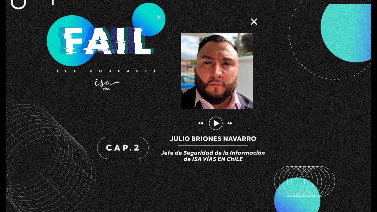 Podcast FAIL, Cap&iacute;tulo II: Julio Briones N, jefe de Seguridad de la Informaci&oacute;n de ISA V&Iacute;AS en Chile