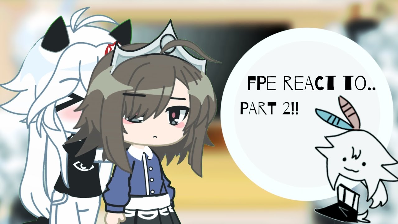 FPE reacts to my idol! || part 2! || #fpe #gacha || creds in disc and video.