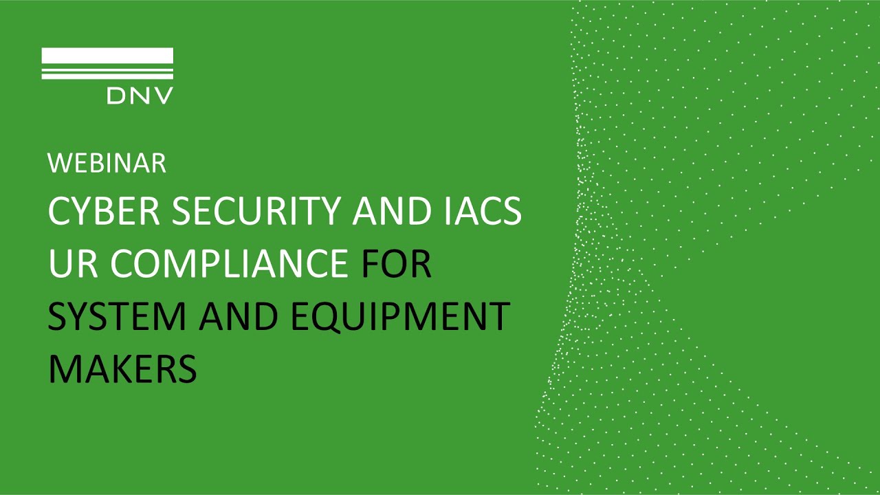 Webinar: Cyber security and IACS UR compliance for system and equipment makers