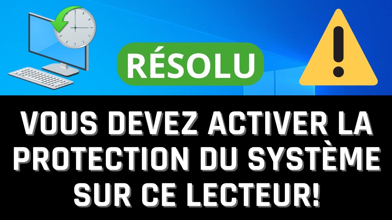 Vous Devez Activer La Protection Du Système Sur Ce Lecteur! [Résolu]