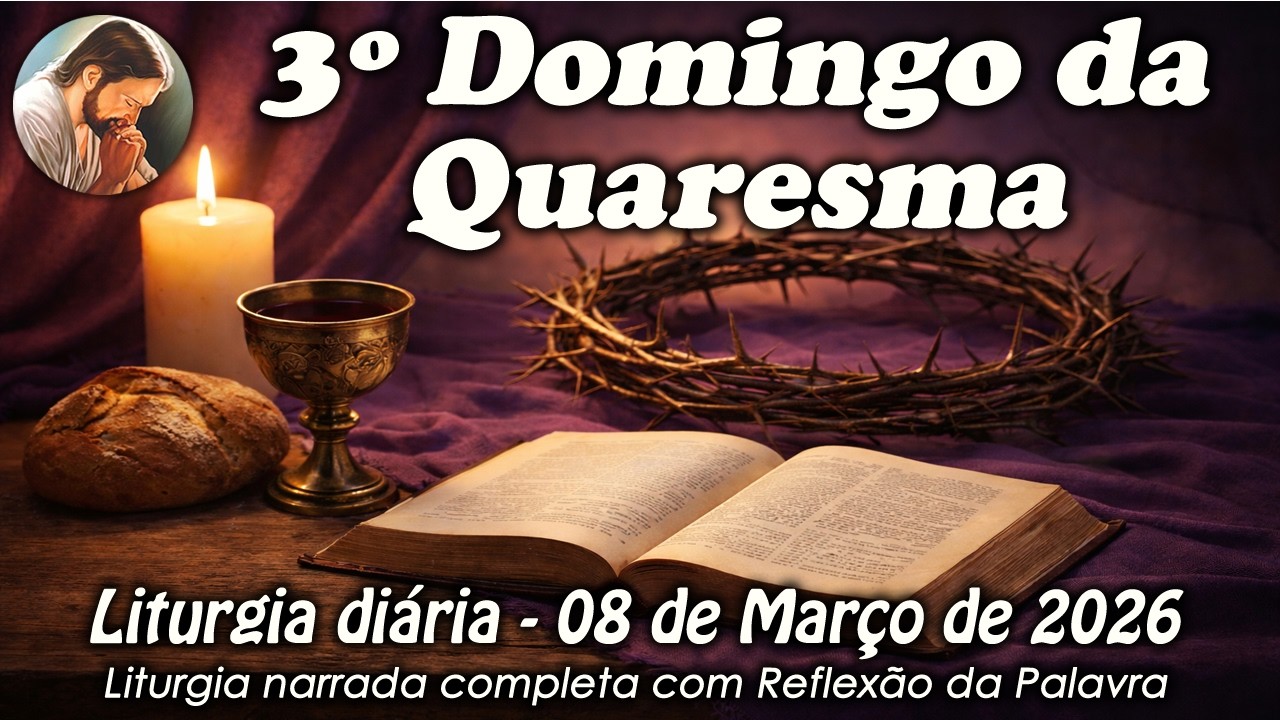 Liturgia do Dia &ndash; 08 de Mar&ccedil;o | 3&ordm; Domingo da Quaresma | Liturgia Completa em &Aacute;udio