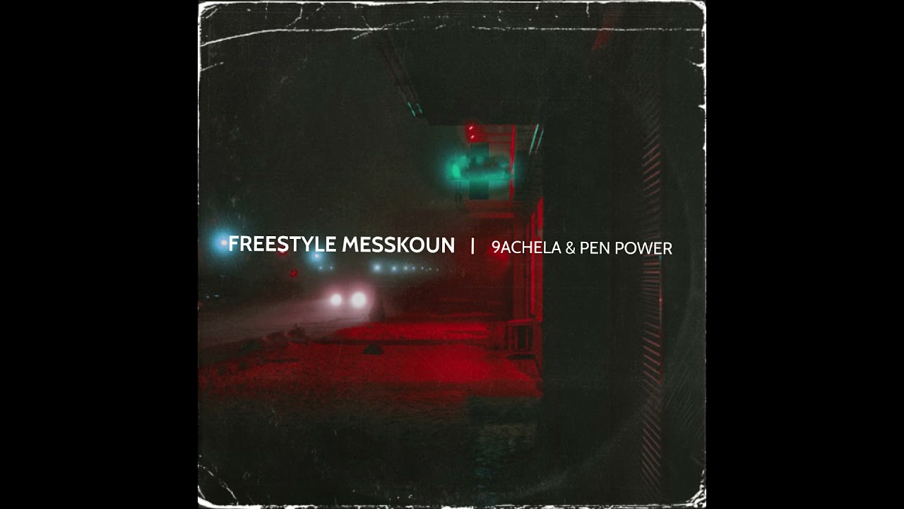 FREESTYLE MESSKOUN - 9ACHELA & PEN POWER