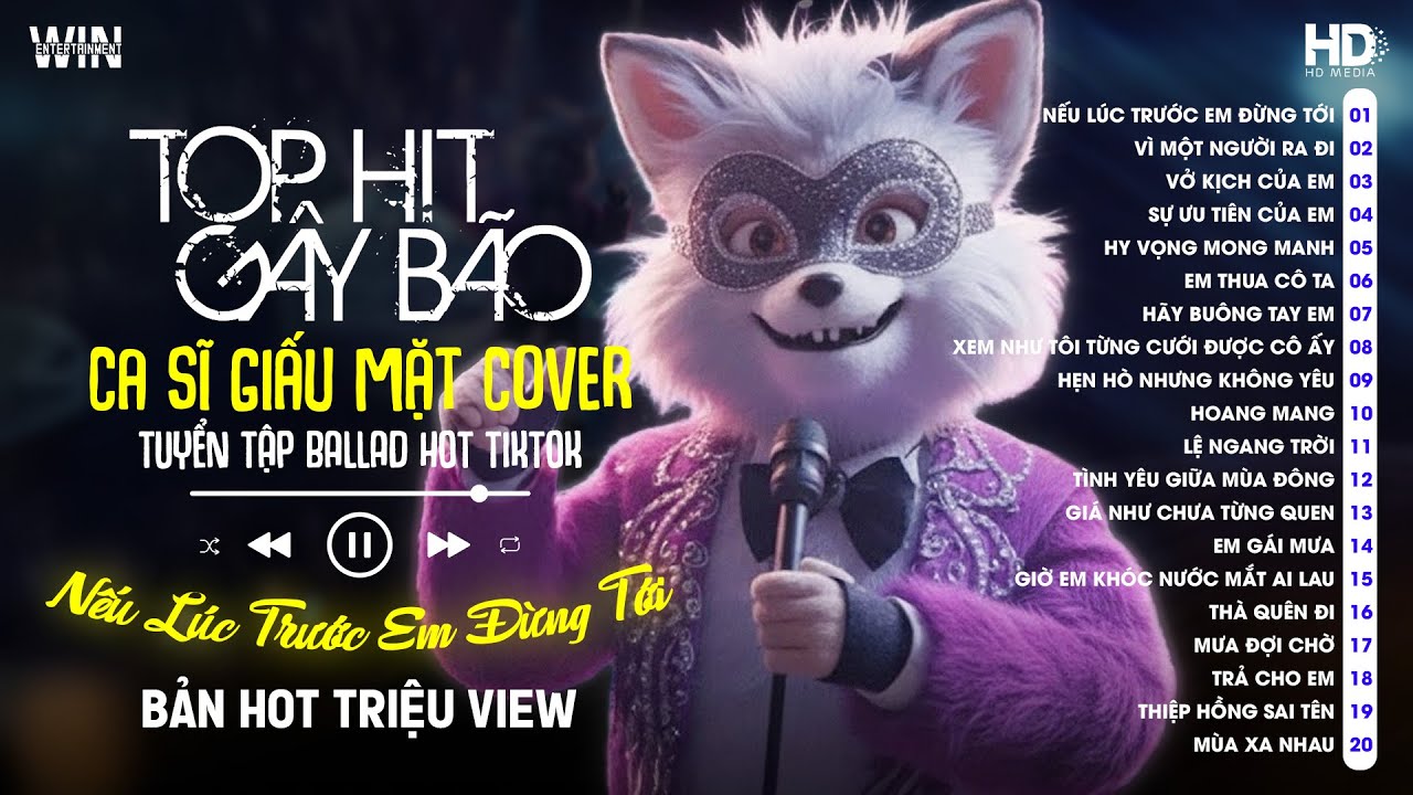 Nếu Lúc Trước Em Đừng Tới, Vì Một Người Ra Đi, Vở Kịch Của Em - Tuyển Tập Top Ca Sĩ Giấu Mặt Cover