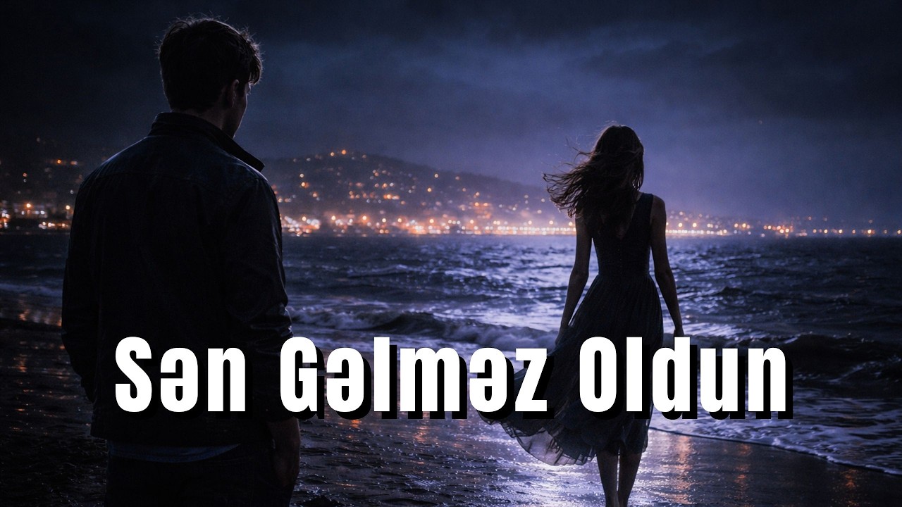 Sən Gəlməz Oldun 💔 | Ürəkdən Səslənən Mahnı | Möhtəşəm Versiya