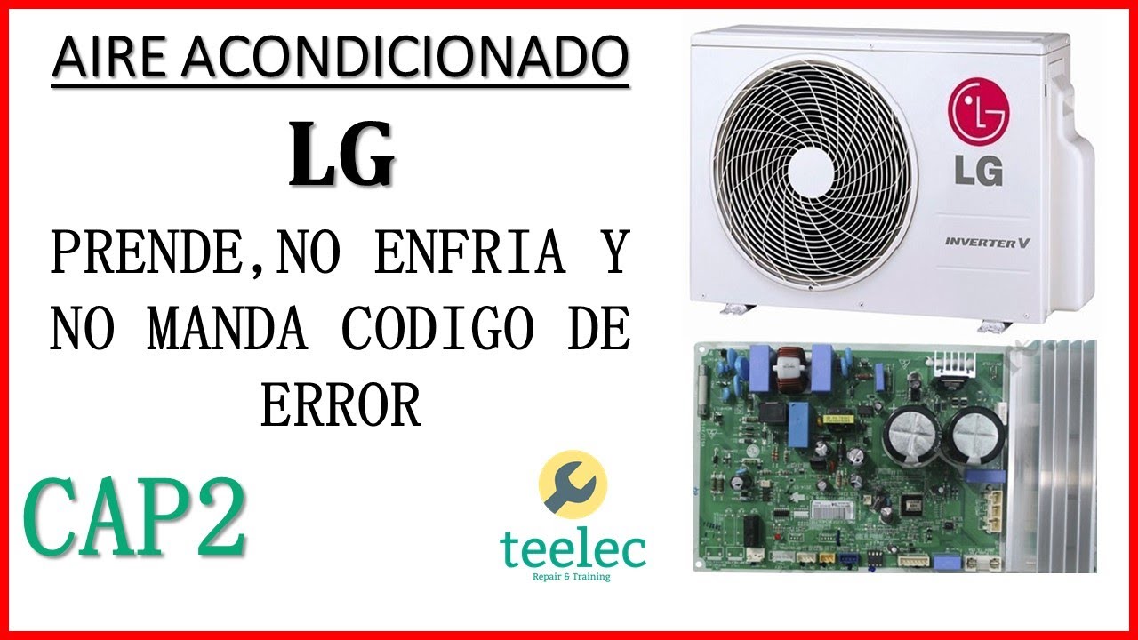 ¿Por qué Aire Acondicionado LG Inverter Si Prende, No Enfría y No Manda Código, Capitulo 2