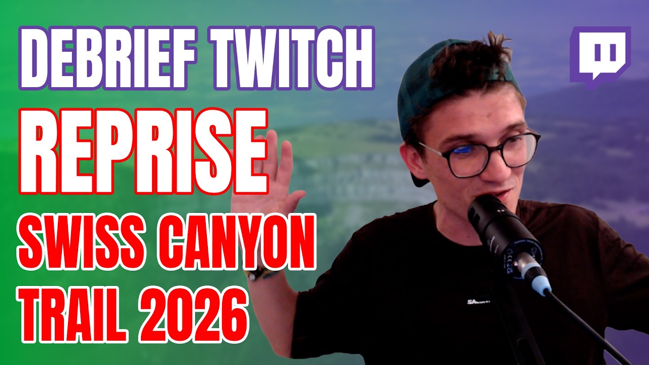 [TWITCH D&Eacute;BRIEF] Reprise post FRACTURE sur la Swiss Canyon Trail - 111 km / 5000 m D+