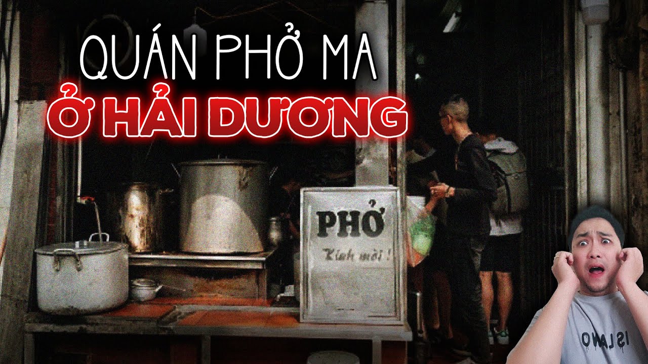 Truyện ma có thật đáng sợ nhất: Chuỗi ngày kinh dị trong QUÁN PHỞ MA QUÁI ở Hải Dương