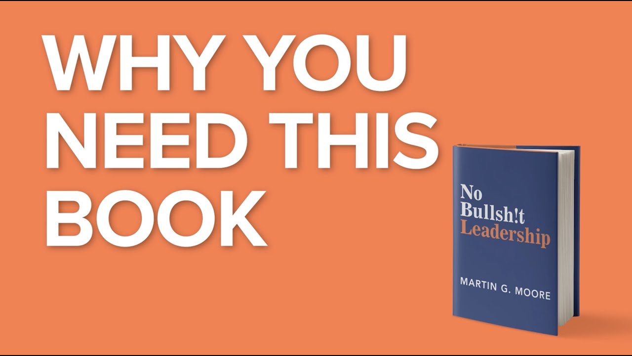 No Bullsh!t Leadership *The Book* by Martin G. Moore