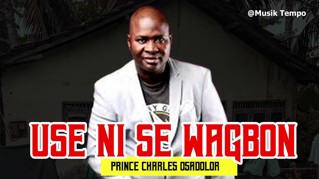 PRINCE CHARLES OSADOLOR - USE NI SE WAGBON [BENIN MUSIC]