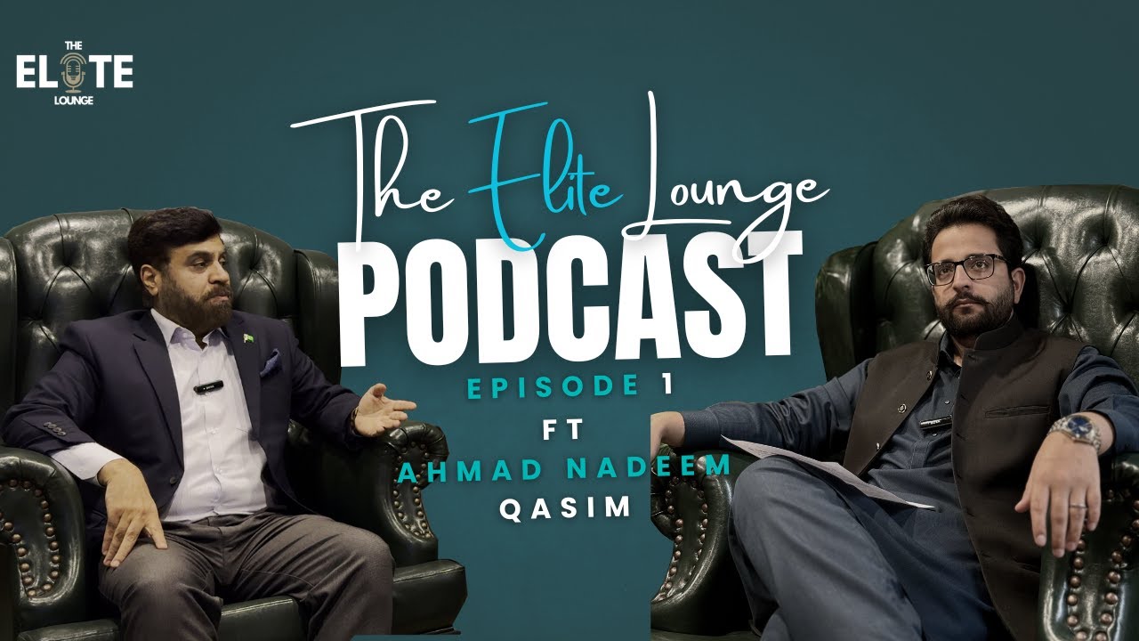 17+ Years of Real Estate Wisdom | Maj (R) Ahmad Nadeem Qasim | Elite Lounge Podcast