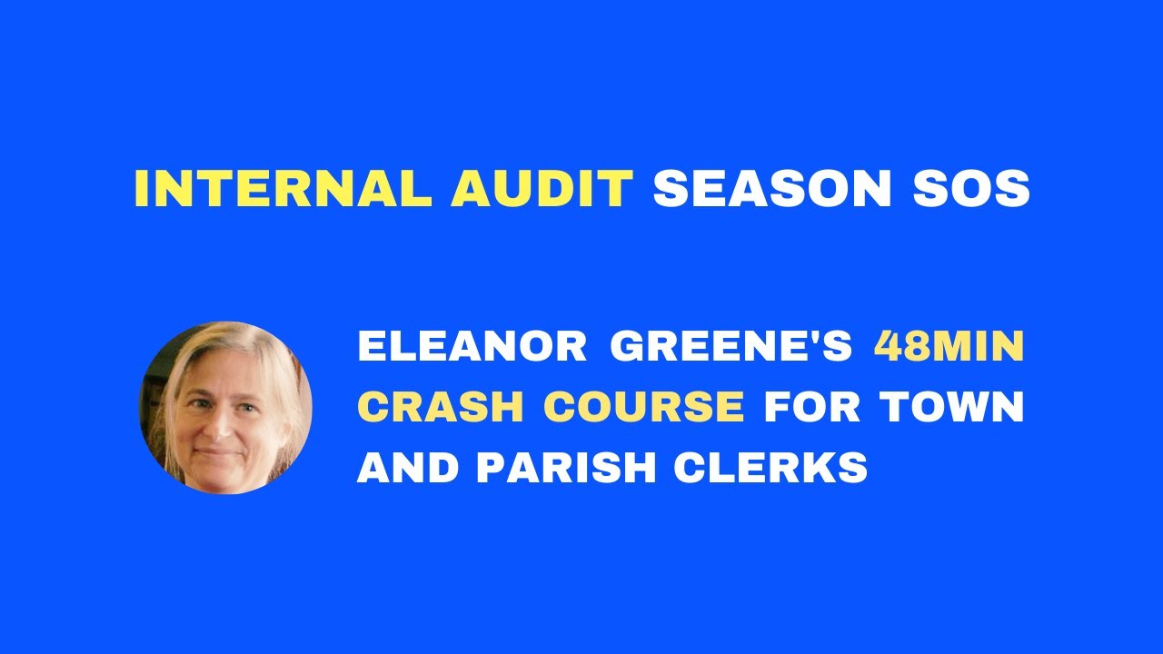 Internal Audit Season SOS: Eleanor Greene's 48min Crash Course for Town and Parish Clerks