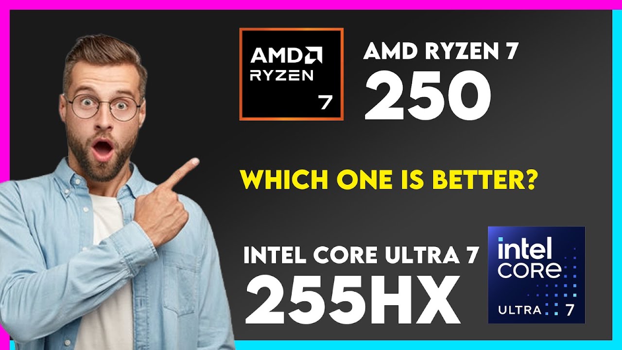 AMD Ryzen 7 250 vs Intel Core Ultra 7 255HX Comparison