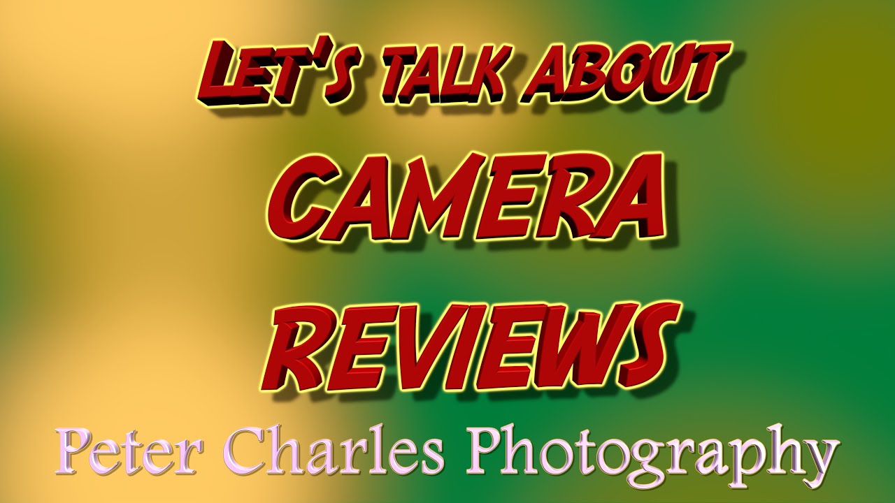 Let's Talk About Camera Reviews: Are Camera Reviews Actually Useful?