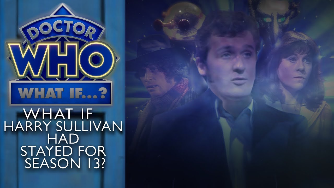 Doctor Who What If: Harry Sullivan Had Stayed For Season 13?