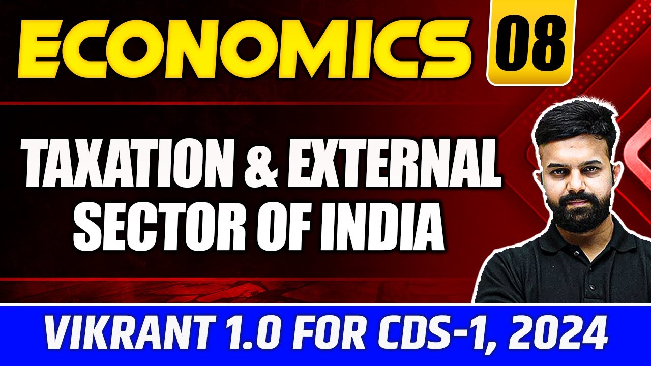 Economics CDS 2024: Taxation & External Sector Of India | Economics for CDS 1, 2024
