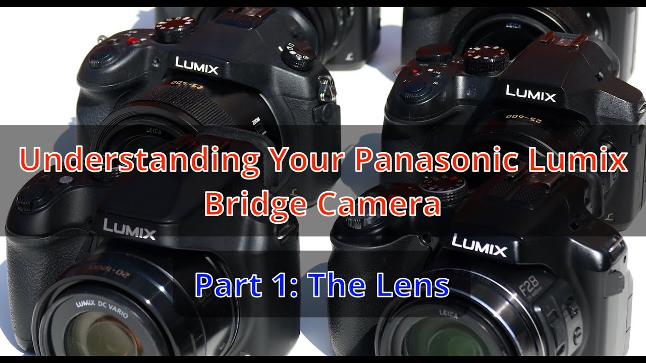 Understanding Panasonic Bridge Cameras #1 The Lens