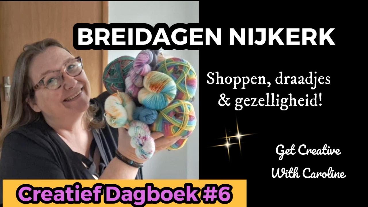 Creatief Dagboek #6 Breidagen Nijkerk  Shoppen, draadjes & gezelligheid