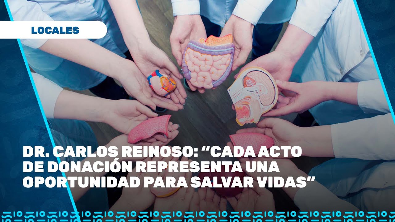 Dr. Carlos Reinoso: &ldquo;Cada acto de donaci&oacute;n representa una oportunidad para salvar vidas&rdquo;