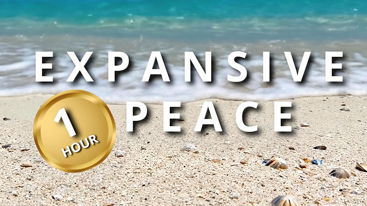 1 Hour to Expansive Peace. Deep Inner Stillness & Ocean Waves for Mental Clarity