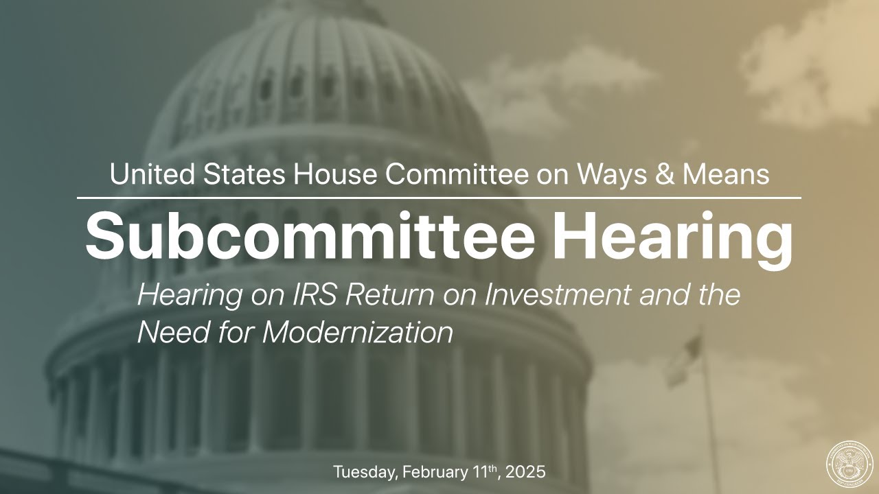 Oversight Subcommittee Hearing on IRS Return on Investment and the Need for Modernization